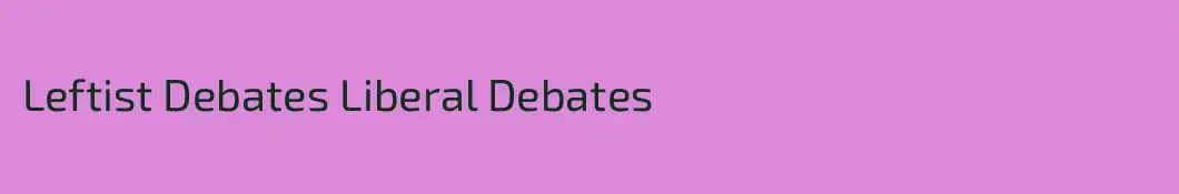 Leftist Debates Liberal Debates